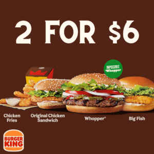 The image shows the burger king 2 for $6 dea and you can find it wriiten on the top in white and there are menu item like Whopper Spicy Crispy Chicken Impossible Whopper Crispy Chicken on the image