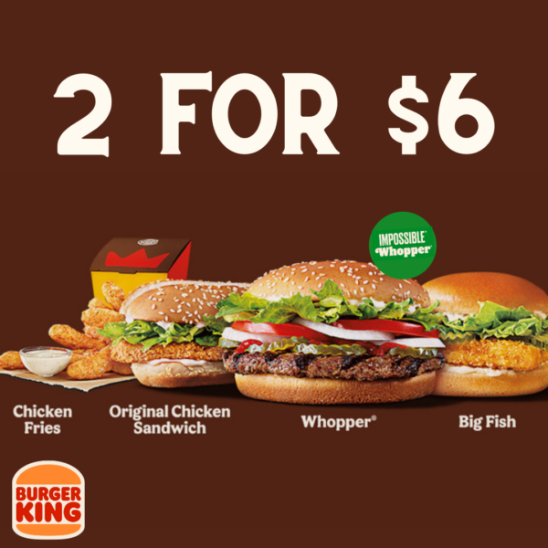Burger King 2 For $6 Deal | Is It Still Available In 2024