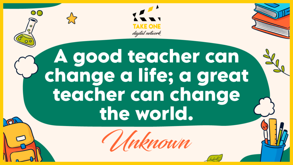 A quote about the impact of teachers: "A good teacher can change a life; a great teacher can change the world." The quote is surrounded by educational icons like a backpack, a paintbrush, a ruler, and a book.