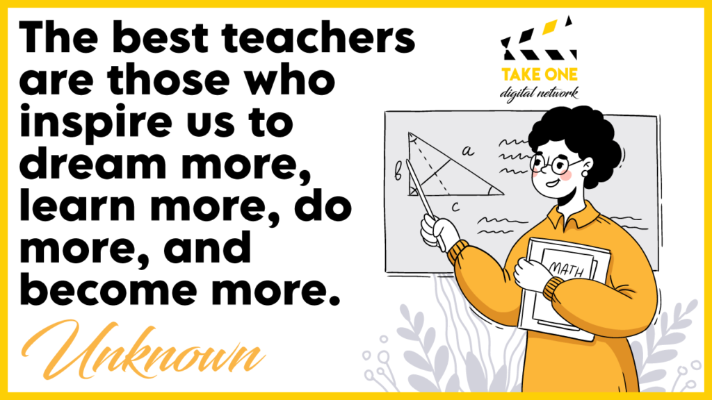 A quote about the best teachers inspiring us to dream, learn, do, and become more. The quote is illustrated with a teacher pointing at a triangle on a chalkboard.