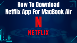 A blue banner with white text explaining how to download the Netflix app for a MacBook Air. The Netflix logo, a red "N," is prominently displayed in the center.