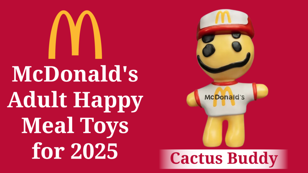 Promotional image featuring Cactus Buddy, a yellow, cactus-like figure with a white shirt and hat, both bearing the McDonald's logo. Text indicates he is part of the McDonald's Adult Happy Meal toy lineup for 2025. The McDonald's golden arches logo is also visible.
