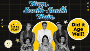 Hum Saath-Saath Hain: Did it age well?